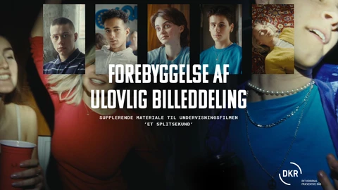 Forebyggelse af ulovlig billeddeling - supplerende materiale til undervisningsmaterialet 'Et splitsekund'