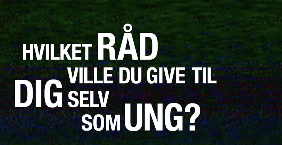 Hvilket råd ville du give til dig selv som ung?
