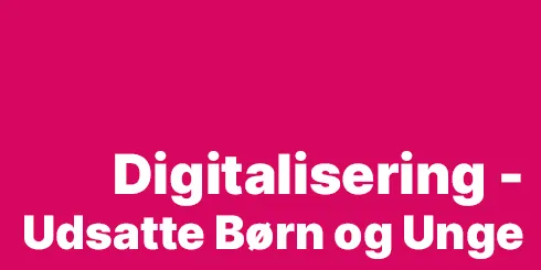 Digitalisering - Udsatte Børn og Unge