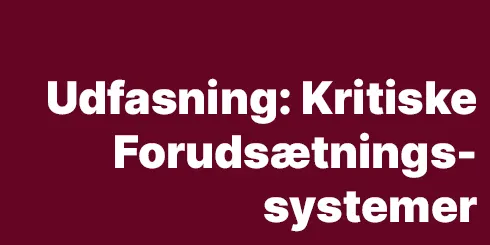 Udfasning: Kritiske Forudsætningssystemer